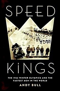 Speed Kings: The 1932 Winter Olympics and the Fastest Men in the World (Hardcover)