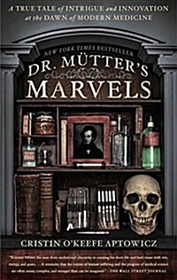 Dr. Mutters Marvels: A True Tale of Intrigue and Innovation at the Dawn of Modern Medicine (Paperback)