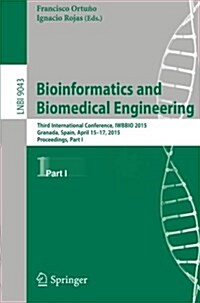 Bioinformatics and Biomedical Engineering: Third International Conference, Iwbbio 2015, Granada, Spain, April 15-17, 2015. Proceedings, Part I (Paperback, 2015)