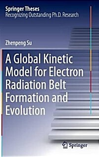 A Global Kinetic Model for Electron Radiation Belt Formation and Evolution (Hardcover)