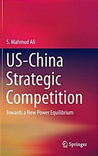 Us-China Strategic Competition: Towards a New Power Equilibrium (Hardcover, 2015)