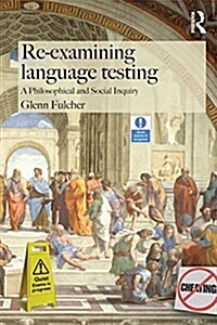 Re-Examining Language Testing : A Philosophical and Social Inquiry (Paperback)