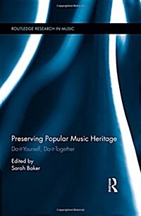 Preserving Popular Music Heritage : Do-It-Yourself, Do-it-Together (Hardcover)