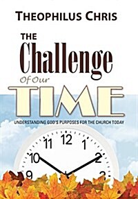The Challenge of Our Time: Understanding Gods Purposes for the Church Today (Hardcover)