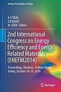 2nd International Congress on Energy Efficiency and Energy Related Materials (Enefm2014): Proceedings, Oludeniz, Fethiye/Mugla, Turkey, October 16-19, (Hardcover, 2015)