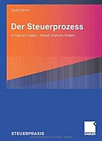 Der Steuerprozess: Erfolgreich Klagen - Ablauf, Chancen, Kosten (Paperback, 2007)