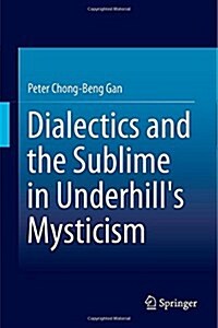 Dialectics and the Sublime in Underhills Mysticism (Hardcover)