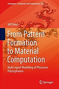 From Pattern Formation to Material Computation: Multi-Agent Modelling of Physarum Polycephalum (Hardcover, 2015)