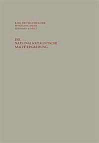 Die Nationalsozialistische Machtergreifung: Studien Zur Errichtung Des Totalit?en Herrschaftssystems in Deutschland 1933/34 (Paperback, 2, 2. Aufl. 1960)