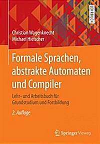 Formale Sprachen, Abstrakte Automaten Und Compiler: Lehr- Und Arbeitsbuch F? Grundstudium Und Fortbildung (Paperback, 2, 2., Uberarb. Au)