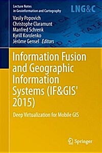 Information Fusion and Geographic Information Systems (If&gis 2015): Deep Virtualization for Mobile GIS (Hardcover, 2015)