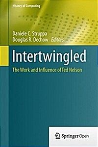 Intertwingled: The Work and Influence of Ted Nelson (Hardcover, 2015)