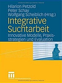 Integrative Suchtarbeit: Innovative Modelle, Praxisstrategien Und Evaluation (Paperback, 2006)