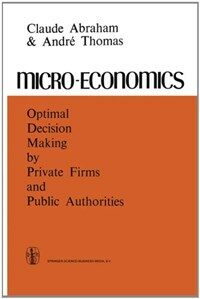 Micro-economics : optimal decision-making by private firms and public authorities