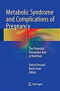 Metabolic Syndrome and Complications of Pregnancy: The Potential Preventive Role of Nutrition (Hardcover, 2015)