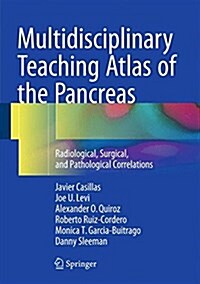 Multidisciplinary Teaching Atlas of the Pancreas: Radiological, Surgical, and Pathological Correlations (Hardcover, 2016)