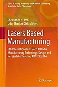 Lasers Based Manufacturing: 5th International and 26th All India Manufacturing Technology, Design and Research Conference, Aimtdr 2014 (Hardcover, 2015)