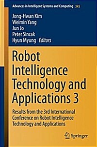 Robot Intelligence Technology and Applications 3: Results from the 3rd International Conference on Robot Intelligence Technology and Applications (Paperback, 2015)