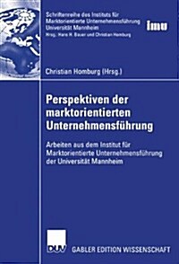 Perspektiven Der Marktorientierten Unternehmensf?rung: Arbeiten Aus Dem Institut F? Marktorientierte Unternehmensf?rung Der Universit? Mannheim (Hardcover, 2004)