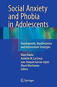 Social Anxiety and Phobia in Adolescents: Development, Manifestation and Intervention Strategies (Hardcover, 2015)