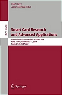 Smart Card Research and Advanced Applications: 13th International Conference, Cardis 2014, Paris, France, November 5-7, 2014. Revised Selected Papers (Paperback, 2015)