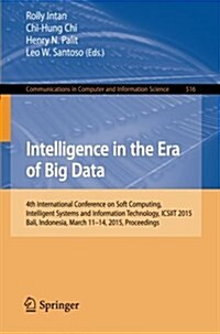 Intelligence in the Era of Big Data: 4th International Conference on Soft Computing, Intelligent Systems, and Information Technology, Icsiit 2015, Bal (Paperback, 2015)