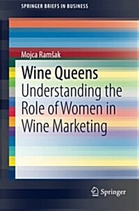 Wine Queens: Understanding the Role of Women in Wine Marketing (Paperback, 2015)