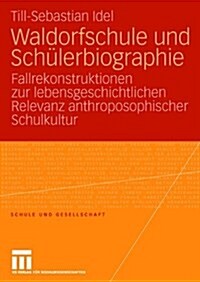 Waldorfschule Und Sch?erbiographie: Fallrekonstruktionen Zur Lebensgeschichtlichen Relevanz Anthroposophischer Schulkultur (Paperback, 2007)