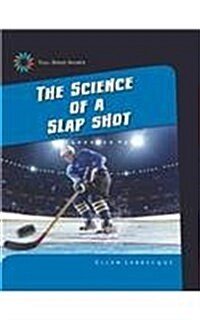 The Science of a Slap Shot (Library Binding)
