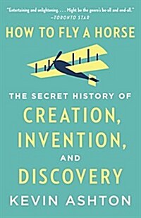 How to Fly a Horse: The Secret History of Creation, Invention, and Discovery (Paperback)