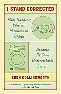 I Stand Corrected: How Teaching Western Manners in China Became Its Own Unforgettable Lesson (Paperback)