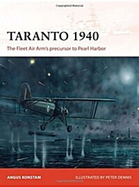 Taranto 1940 : The Fleet Air Arm’s precursor to Pearl Harbor (Paperback)