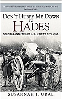 Don’t Hurry Me Down to Hades : Soldiers and Families in America’s Civil War (Paperback)