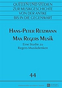 Max Regers Musik: Eine Studie zu Regers Musikdenken (Paperback)