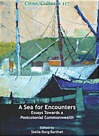 A Sea for Encounters: Essays Towards a Postcolonial Commonwealth (Hardcover)