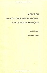 Actes Du Ive Colloque International Sur Le Moyen Fran?is (Paperback)