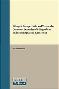 Bilingual Europe: Latin and Vernacular Cultures - Examples of Bilingualism and Multilingualism C. 1300-1800 (Hardcover)