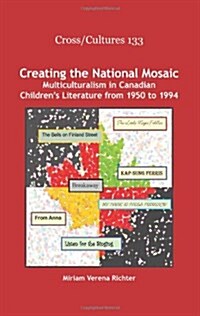 Creating the National Mosaic: Multiculturalism in Canadian Childrens Literature from 1950 to 1994 (Hardcover)
