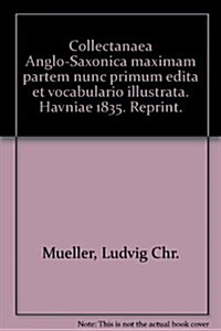 Collectanaea Anglo-saxonica Maximam Partem Nunc Primum Edita Et Vocabulario Illustrata (Paperback, Reprint)