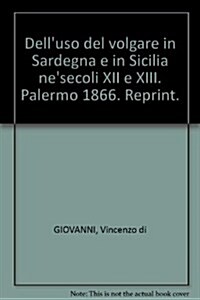 Delluso Del Volgare in Sardegna E in Sicilia Nesecoli XII E XIII (Paperback, Reprint)