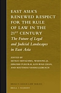 East Asias Renewed Respect for the Rule of Law in the 21st Century: The Future of Legal and Judicial Landscapes in East Asia (Hardcover, Pp.)