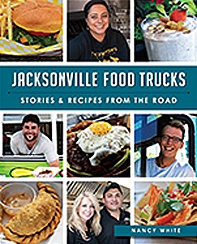 Jacksonville Food Trucks:: Stories & Recipes from the Road (Paperback)