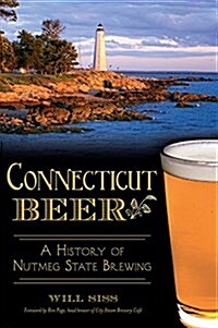 Connecticut Beer: A History of Nutmeg State Brewing (Paperback)