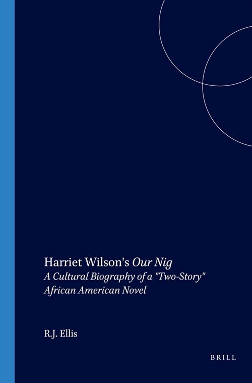 Harriet Wilsons Our Nig: A Cultural Biography of a Two-Story African American Novel (Paperback)