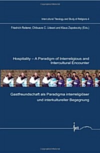 Hospitality: A Paradigm of Interreligious and Intercultural Encounter: Gastfreundschaft ALS Paradigma Interreligioser Und Interkultureller Begegnung (Paperback)