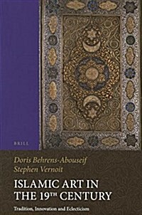 Islamic Art in the 19th Century: Tradition, Innovation, and Eclecticism (Paperback)