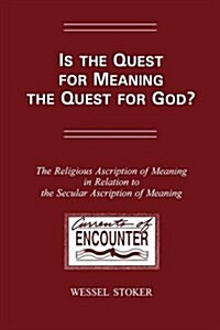 Is the Quest for Meaning the Quest for God?: The Religious Ascription of Meaning in Relation to the Secular Ascription of Meaning: A Theological Study (Paperback)