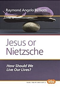Jesus or Nietzsche: How Should We Live Our Lives? (Paperback)