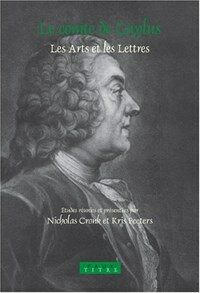 Le Comte De Caylus (Paperback, Bilingual) - Les Arts Et Les Lettres. Actes Du Colloque International Universit?D뭓nvers Ufsia Et Voltaire Foundation Oxford, 26-27 Mai 2000