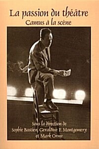 La Passion Du Theatre: Camus a la Scene (Paperback)